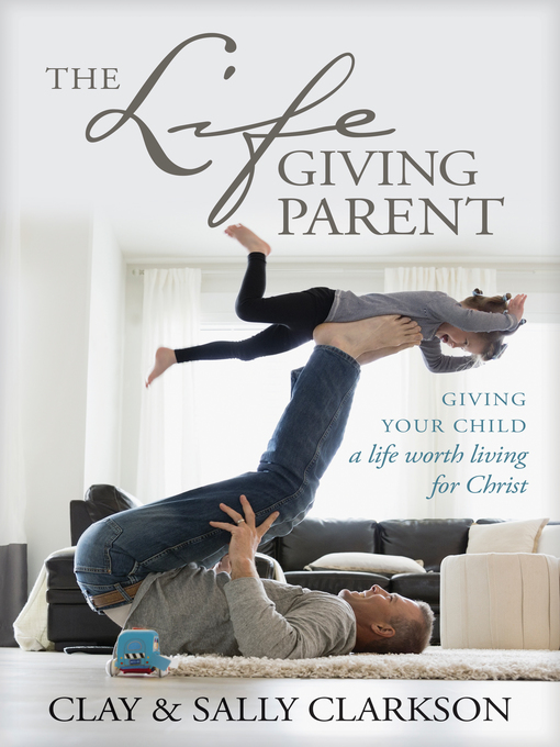 Title details for The Lifegiving Parent by Sally Clarkson - Available